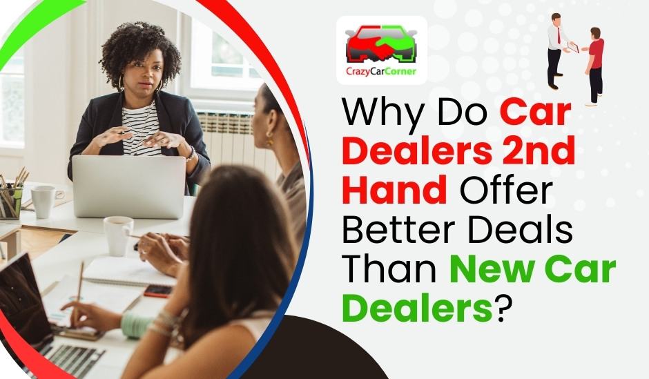 Why Do Car Dealers 2nd Hand Offer Better Deals Than New Car Dealers? blogs/Why-do-car-dealers-2nd-hand-offer-better-deals-than-new-car-dealers